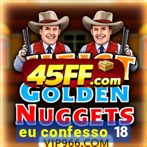 eu confesso 18